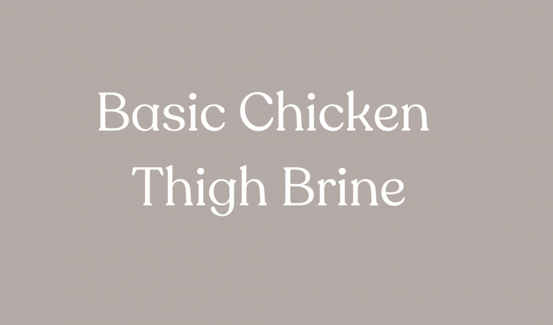 Basic Chicken Thigh Brine